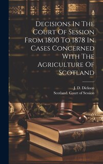 Couverture_Decisions In The Court Of Session From 1800 To 1878 In Cases Concerned With The Agriculture Of Scotland