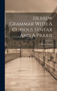 Couverture_Hebrew Grammar With A Copious Syntax And A Praxis