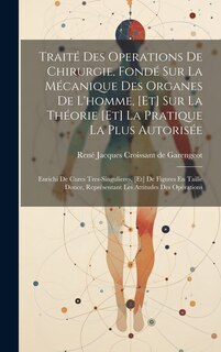 Couverture_Traité Des Operations De Chirurgie, Fondé Sur La Mécanique Des Organes De L'homme, [et] Sur La Théorie [et] La Pratique La Plus Autorisée