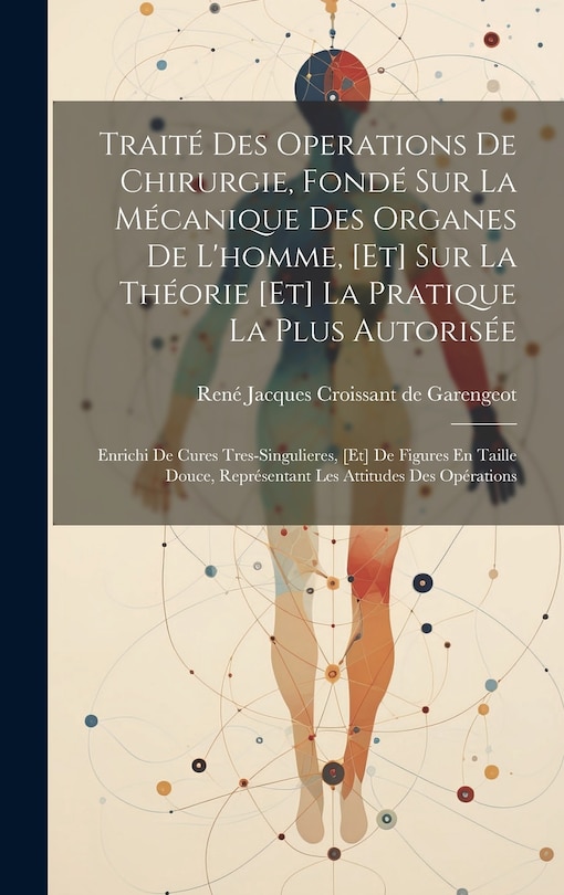 Couverture_Traité Des Operations De Chirurgie, Fondé Sur La Mécanique Des Organes De L'homme, [et] Sur La Théorie [et] La Pratique La Plus Autorisée