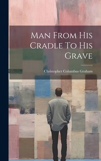 Front cover_Man From His Cradle To His Grave