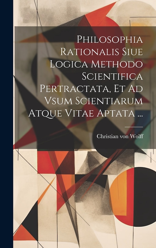 Front cover_Philosophia Rationalis Siue Logica Methodo Scientifica Pertractata, Et Ad Vsum Scientiarum Atque Vitae Aptata ...