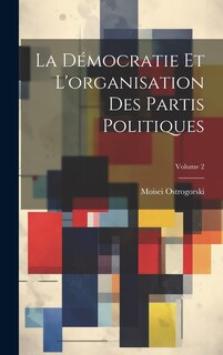Front cover_La Démocratie Et L'organisation Des Partis Politiques; Volume 2