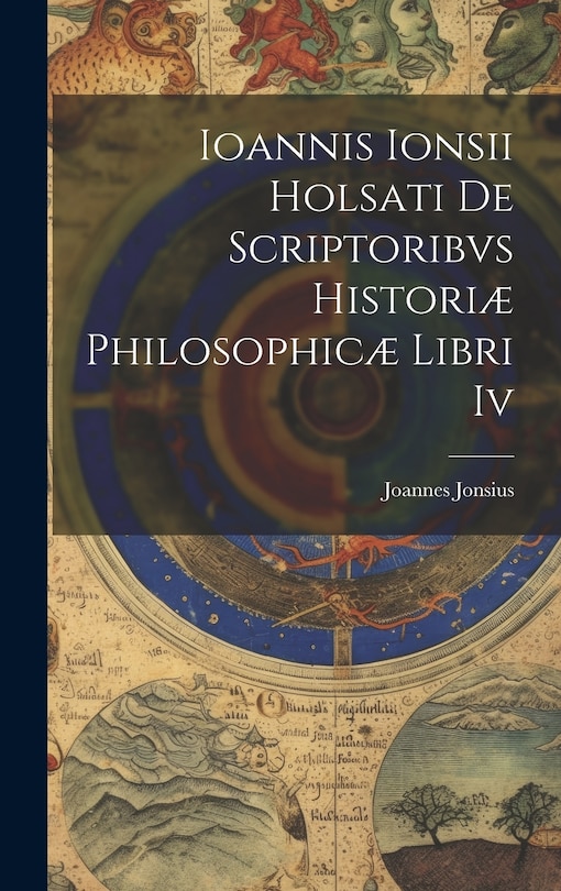Front cover_Ioannis Ionsii Holsati De Scriptoribvs Historiæ Philosophicæ Libri Iv