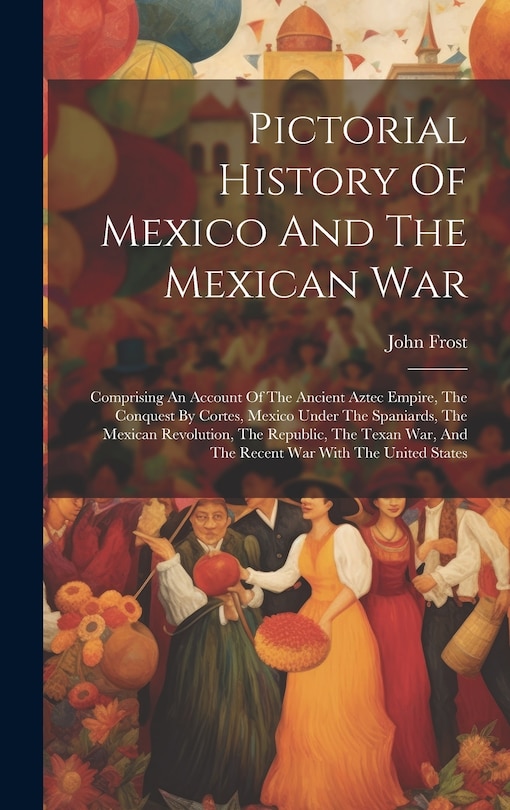 Front cover_Pictorial History Of Mexico And The Mexican War