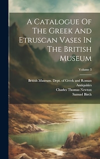 Front cover_A Catalogue Of The Greek And Etruscan Vases In The British Museum; Volume 3