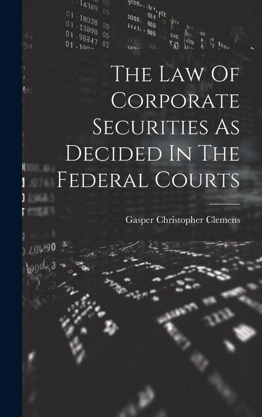 Front cover_The Law Of Corporate Securities As Decided In The Federal Courts