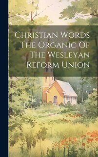 Couverture_Christian Words The Organic Of The Wesleyan Reform Union
