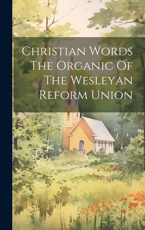 Couverture_Christian Words The Organic Of The Wesleyan Reform Union
