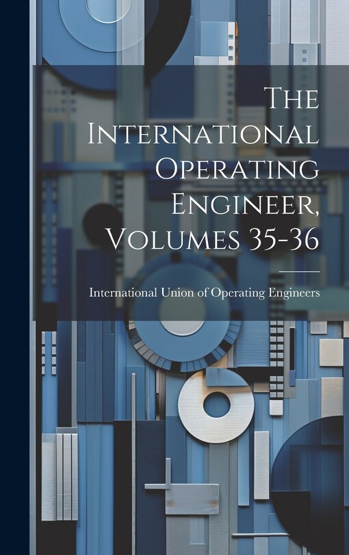 Front cover_The International Operating Engineer, Volumes 35-36
