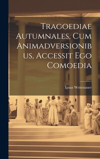 Couverture_Tragoediae Autumnales, Cum Animadversionibus, Accessit Ego Comoedia