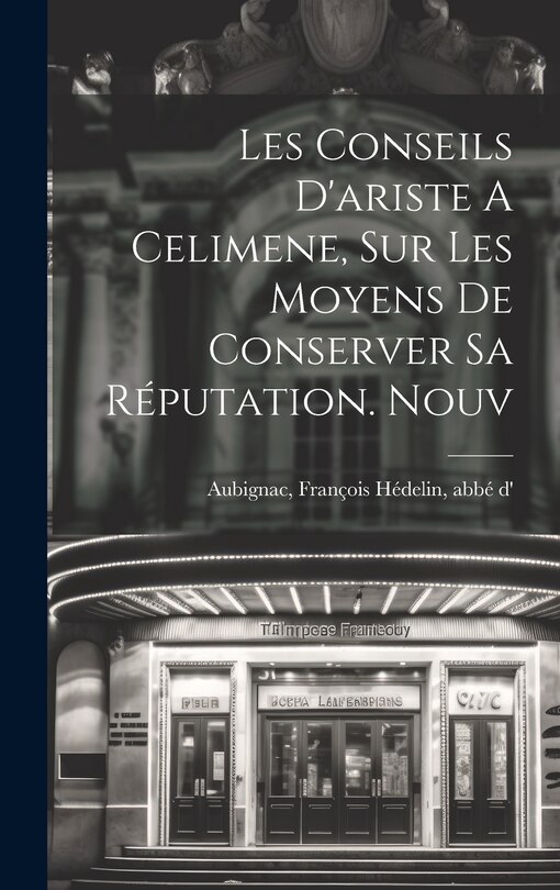 Front cover_Les Conseils D'ariste A Celimene, Sur Les Moyens De Conserver Sa Réputation. Nouv