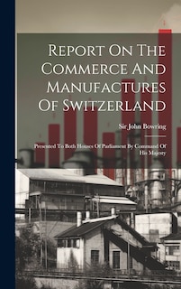 Front cover_Report On The Commerce And Manufactures Of Switzerland