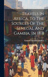 Front cover_Travels In Africa, To The Sources Of The Senegal And Gambia, In 1818