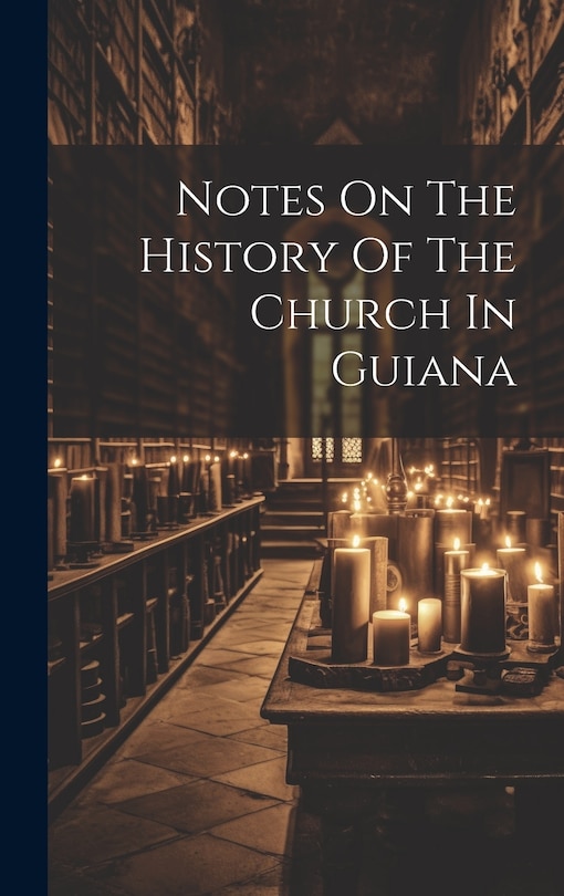 Front cover_Notes On The History Of The Church In Guiana