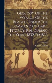 Front cover_Geology Of The Voyage Of The Beagle, Under The Command Of Capt. Fitzroy, R.n. During The Years 1832 To 1836
