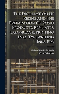 Couverture_The Distillation Of Resins And The Preparation Of Rosin Products, Resinates, Lamp-black, Printing Inks, Typewriting Inks, Etc