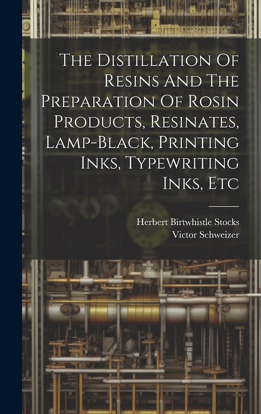 Couverture_The Distillation Of Resins And The Preparation Of Rosin Products, Resinates, Lamp-black, Printing Inks, Typewriting Inks, Etc