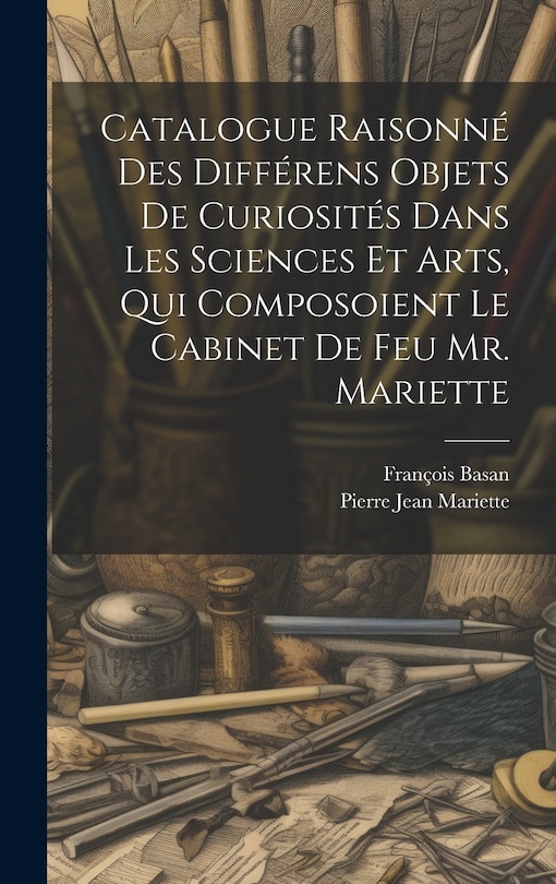 Front cover_Catalogue Raisonné Des Différens Objets De Curiosités Dans Les Sciences Et Arts, Qui Composoient Le Cabinet De Feu Mr. Mariette