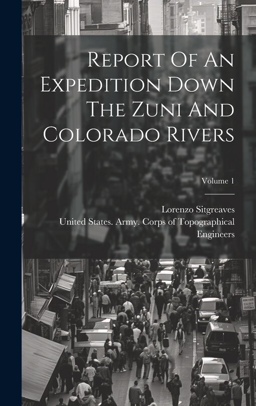 Couverture_Report Of An Expedition Down The Zuni And Colorado Rivers; Volume 1