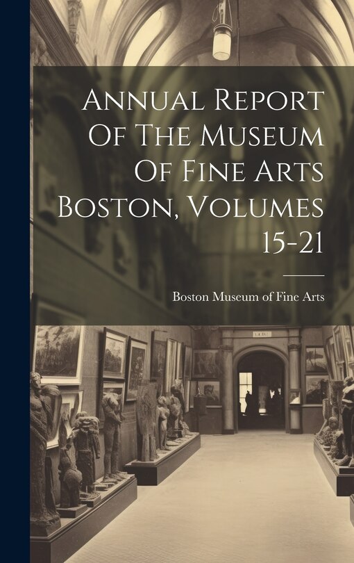 Front cover_Annual Report Of The Museum Of Fine Arts Boston, Volumes 15-21