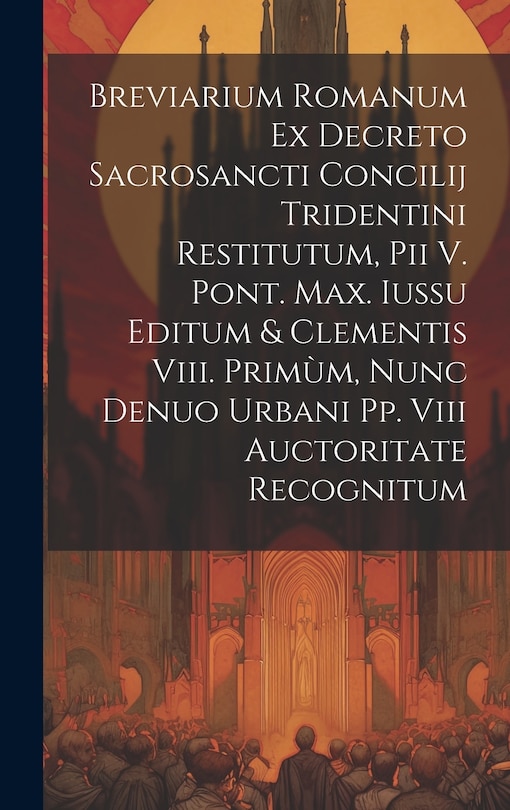 Front cover_Breviarium Romanum Ex Decreto Sacrosancti Concilij Tridentini Restitutum, Pii V. Pont. Max. Iussu Editum & Clementis Viii. Primùm, Nunc Denuo Urbani Pp. Viii Auctoritate Recognitum