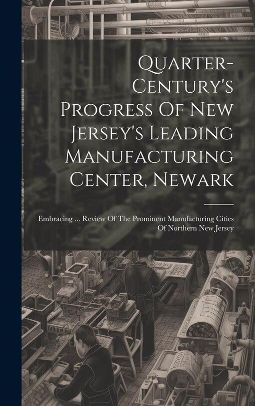 Couverture_Quarter-century's Progress Of New Jersey's Leading Manufacturing Center, Newark