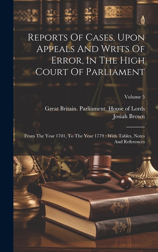 Front cover_Reports Of Cases, Upon Appeals And Writs Of Error, In The High Court Of Parliament