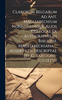 Couverture_Clarorum Belgarum Ad Ant. Magliabechium Nonnullosque Alios Epistolae Ex Autographis In Biblioth. Magliabechiana ... Adservatis Descriptae [by G. Targioni-tozzetti]