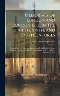Front cover_Memorials Of London And London Life, In The Xiiith, Xivth, And Xvth Centuries