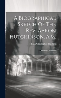 Front cover_A Biographical Sketch Of The Rev. Aaron Hutchinson, A.m.