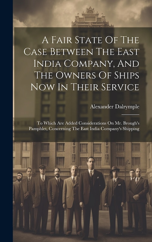 Front cover_A Fair State Of The Case Between The East India Company, And The Owners Of Ships Now In Their Service