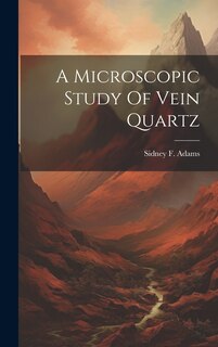 Front cover_A Microscopic Study Of Vein Quartz