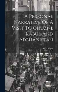 Front cover_A Personal Narrative Of A Visit To Ghuzni, Kabul And Afghanistan