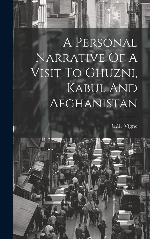 Front cover_A Personal Narrative Of A Visit To Ghuzni, Kabul And Afghanistan