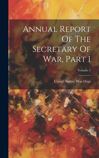 Couverture_Annual Report Of The Secretary Of War, Part 1; Volume 1