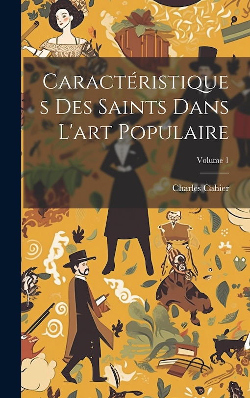 Front cover_Caractéristiques Des Saints Dans L'art Populaire; Volume 1