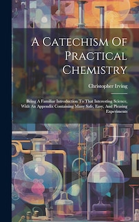Front cover_A Catechism Of Practical Chemistry