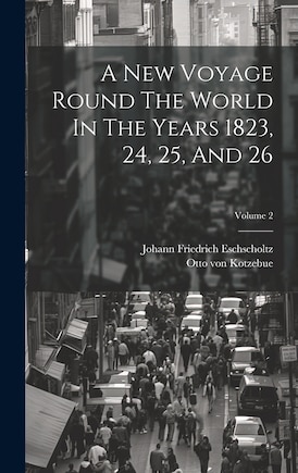 A New Voyage Round The World In The Years 1823, 24, 25, And 26; Volume 2