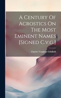 Couverture_A Century Of Acrostics On The Most Eminent Names [signed C.v.g.]