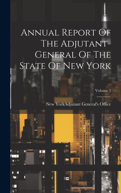 Couverture_Annual Report Of The Adjutant-general Of The State Of New York; Volume 3