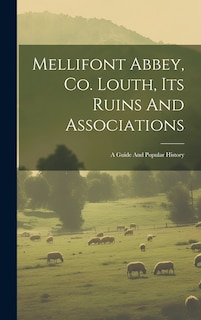Front cover_Mellifont Abbey, Co. Louth, Its Ruins And Associations