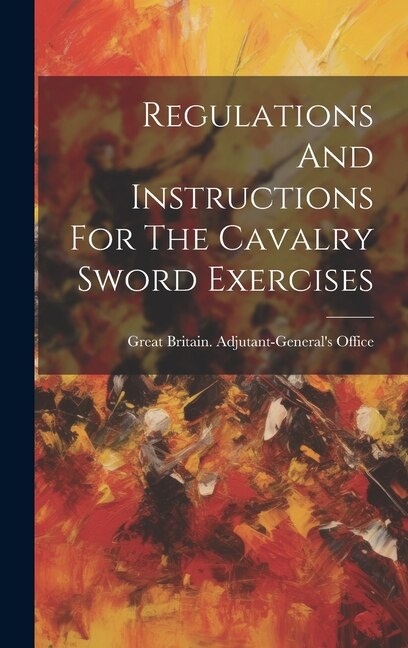 Couverture_Regulations And Instructions For The Cavalry Sword Exercises