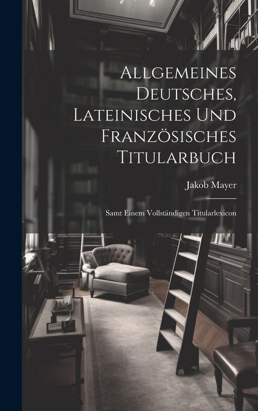 Front cover_Allgemeines Deutsches, Lateinisches Und Französisches Titularbuch