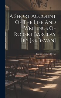 Couverture_A Short Account Of The Life And Writings Of Robert Barclay [by J.g. Bevan]