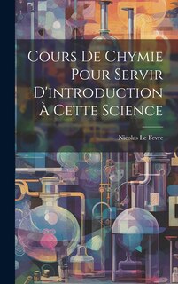 Couverture_Cours De Chymie Pour Servir D'introduction &Agrave; Cette Science