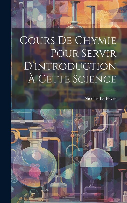 Couverture_Cours De Chymie Pour Servir D'introduction &Agrave; Cette Science