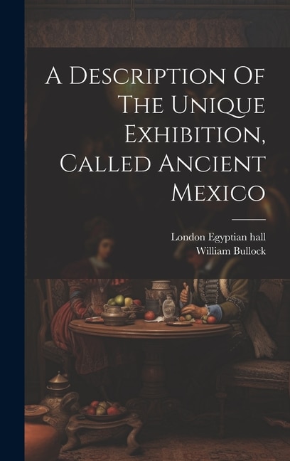 Front cover_A Description Of The Unique Exhibition, Called Ancient Mexico