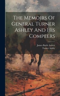 Front cover_The Memoirs Of General Turner Ashley And His Compeers