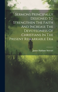 Front cover_Sermons Principally Designed To Strengthen The Faith And Increase The Devotedness Of Christians In The Present Remarkable Era